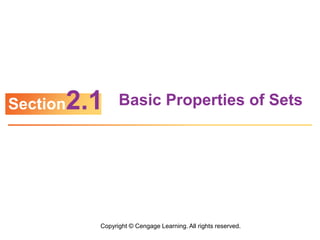 Copyright © Cengage Learning. All rights reserved.
Basic Properties of Sets
Section2.1
 