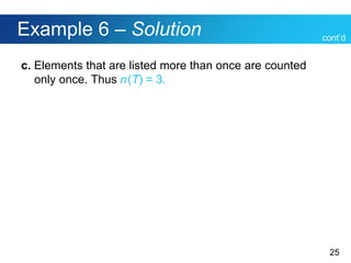 25
Example 6 – Solution
c. Elements that are listed more than once are counted
only once. Thus n(T) = 3.
cont’d
 