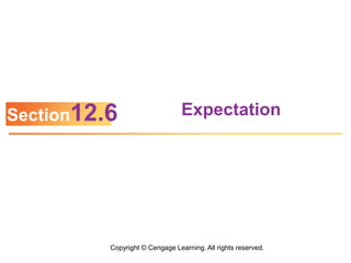 Copyright © Cengage Learning. All rights reserved.
Expectation
Section12.6
 