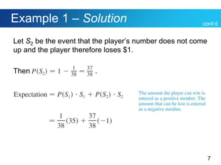 7
Example 1 – Solution
Let S2 be the event that the player’s number does not come
up and the player therefore loses $1.
Then .
cont’d
 