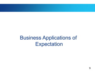 9
Business Applications of
Expectation
 