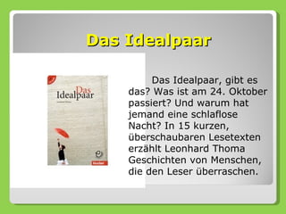 Das Idealpaar

         Das Idealpaar, gibt es
    das? Was ist am 24. Oktober
    passiert? Und warum hat
    jemand eine schlaflose
    Nacht? In 15 kurzen,
    überschaubaren Lesetexten
    erzählt Leonhard Thoma
    Geschichten von Menschen,
    die den Leser überraschen.
 