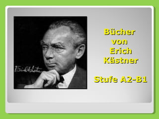 Bücher
  von
  Erich
 Kästner

Stufe A2-B1
 
