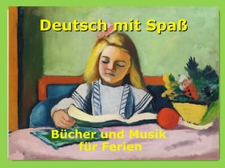 Deutsch mit Spaß




 Bücher und Musik
     für Ferien
 