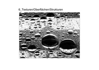 6_Texturen/Oberflächen/Strukturen
 