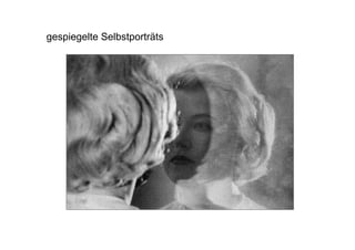 gespiegelte Selbstporträts
 