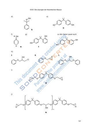 IChO: Die Lösungen der theoretischen Klausur
121
O
OH
d) e)
OH
HO OH
H
G
f) g)
OH
zu den Daten passt auch
OH
HO
HO
H I
h)
J K
OH
O Cl
L
O OH
O
O O
i)
O
O O
O
M
j)
O O O O
O O
OH
n
N
 