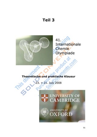91
Teil 3
41.
Internationale
Chemie
Olympiade
Theoretische und praktische Klausur
23. + 21. July 2008
 