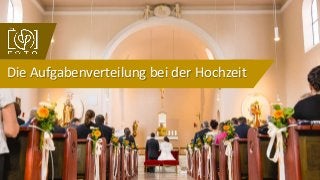 Die Aufgabenverteilung bei der Hochzeit
 