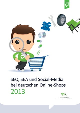 SEO, SEA und Social-Media 
bei deutschen Online-Shops 
2013 
powered by 
 