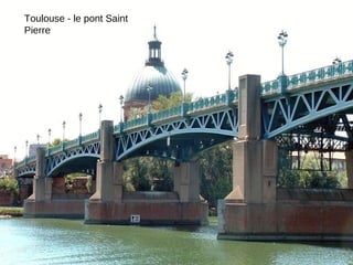 Toulouse - le pont Saint
Pierre
 