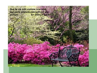 ml Que ta vie soit comme une rose  Qui parle silencieusement par son parfum  Sri Dathya Sai Baba 