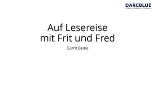 Auf Lesereise
mit Frit und Fred
Gerrit Beine
 