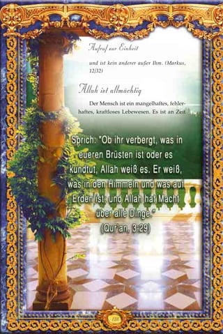 und ist kein anderer außer Ihm. (Markus,
12/32)
Allah ist allmächtig
Der Mensch ist ein mangelhaftes, fehler-
haftes, kraftloses Lebewesen. Es ist an Zeit
128
Aufruf zur Einheit
 