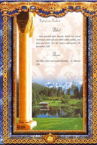 Bibel
… Das geschah aber darum, damit wir unser
Vertrauen nicht auf uns selbst sollen stellen, son-
dern auf Gott, Der die Toten auferweckt. (II.
Korinther, 1/9)
Thora
Der Herr tötet und macht lebendig... (1. Samuel,
2/6)
Aufruf zur Einheit
144
 