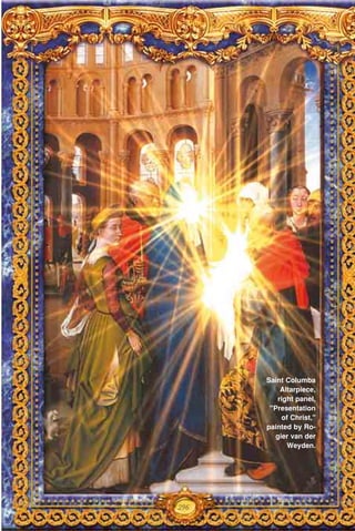 296
Saint Columba
Altarpiece,
right panel,
"Presentation
of Christ,"
painted by Ro-
gier van der
Weyden.
 