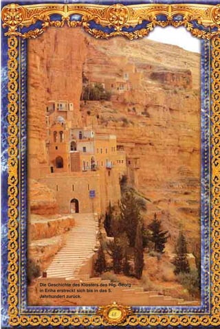 48
Die Geschichte des Klosters des Hlg. Georg
in Eriha erstreckt sich bis in das 5.
Jahrhundert zurück.
 