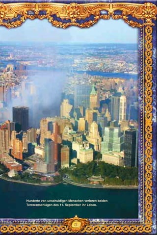 73
Hunderte von unschuldigen Menschen verloren beiden
Terroranschlägen des 11. September ihr Leben.
 