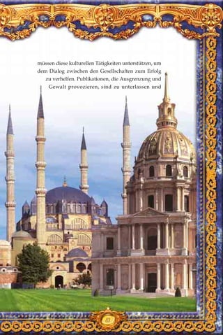 müssen diese kulturellen Tätigkeiten unterstützen, um
dem Dialog zwischen den Gesellschaften zum Erfolg
zu verhelfen. Publikationen, die Ausgrenzung und
Gewalt provozieren, sind zu unterlassen und
83
 