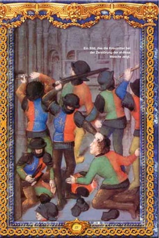 89
Ein Bild, das die Kreuzritter bei
der Zerstörung der al-Aksa
Mosche zeigt.
 
