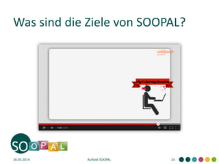 Was sind die Ziele von SOOPAL?
26.03.2014 Auftakt SOOPAL 24
 