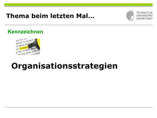 Thema beim letzten Mal…
Organisationsstrategien
Kennzeichnen
 