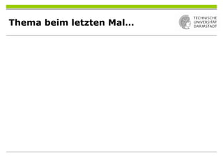 Thema beim letzten Mal…
 