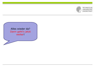 Alles wieder da?
Dann geht‘s jetzt
weiter!
 