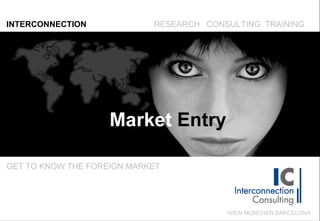 INTERCONNECTION RESEARCH  CONSULTING  TRAINING GET TO KNOW THE FOREIGN MARKET WIEN MÜNCHEN BARCELONA 