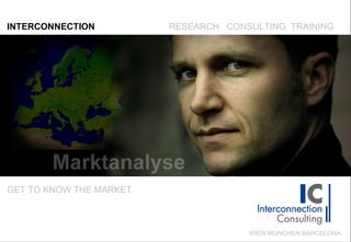 INTERCONNECTION RESEARCH  CONSULTING  TRAINING GET TO KNOW THE MARKET WIEN MÜNCHEN BARCELONA 
