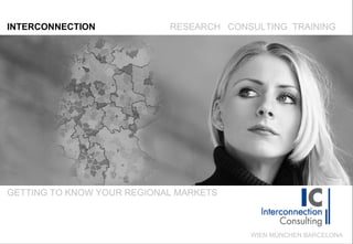 INTERCONNECTION RESEARCH  CONSULTING  TRAINING GETTING TO KNOW YOUR REGIONAL MARKETS WIEN MÜNCHEN BARCELONA 