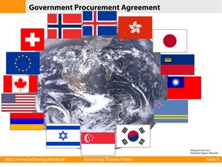 GPA (Government Procurement Agreement)

http://www.fachverlag-ferber.de

Fachverlag Thomas Ferber

Seite 5

 