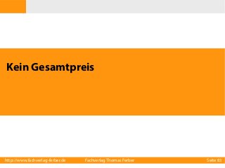 Kein Gesamtpreis

http://www.fachverlag-ferber.de

Fachverlag Thomas Ferber

Seite 83

 