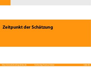 Zeitpunkt der Schätzung

http://www.fachverlag-ferber.de

Fachverlag Thomas Ferber

Seite 98

 