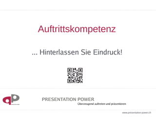 Auftrittskompetenz 
... Hinterlassen Sie Eindruck! 
www.presentation-power.ch 
 