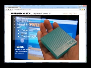    Thermometer
   Accelerometer
   External Sensors
   WiFi
      Twitter
      Email
      Text Messaging
 