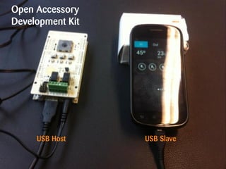 Open Accessory
Development Kit




     USB Host     USB Slave
 