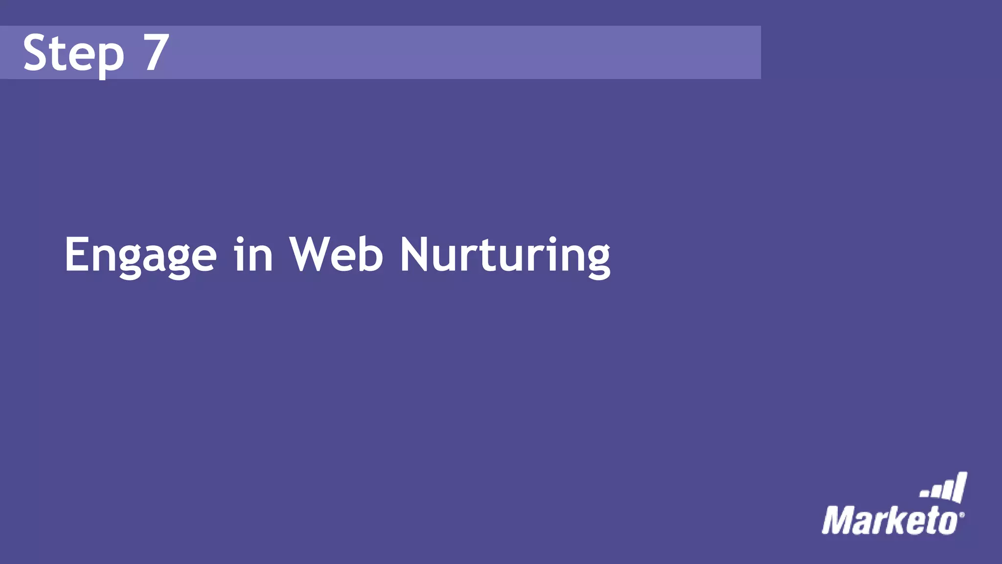 Step 7
Engage in Web Nurturing
 