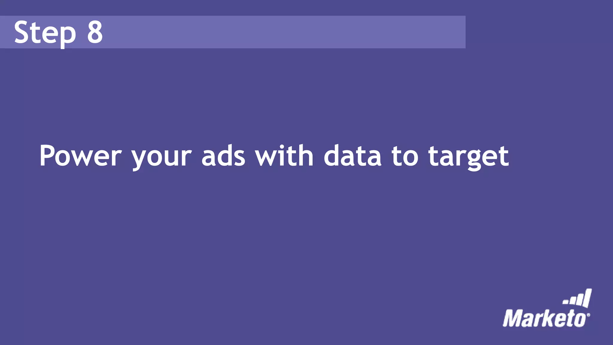Step 8
Power your ads with data to target
 