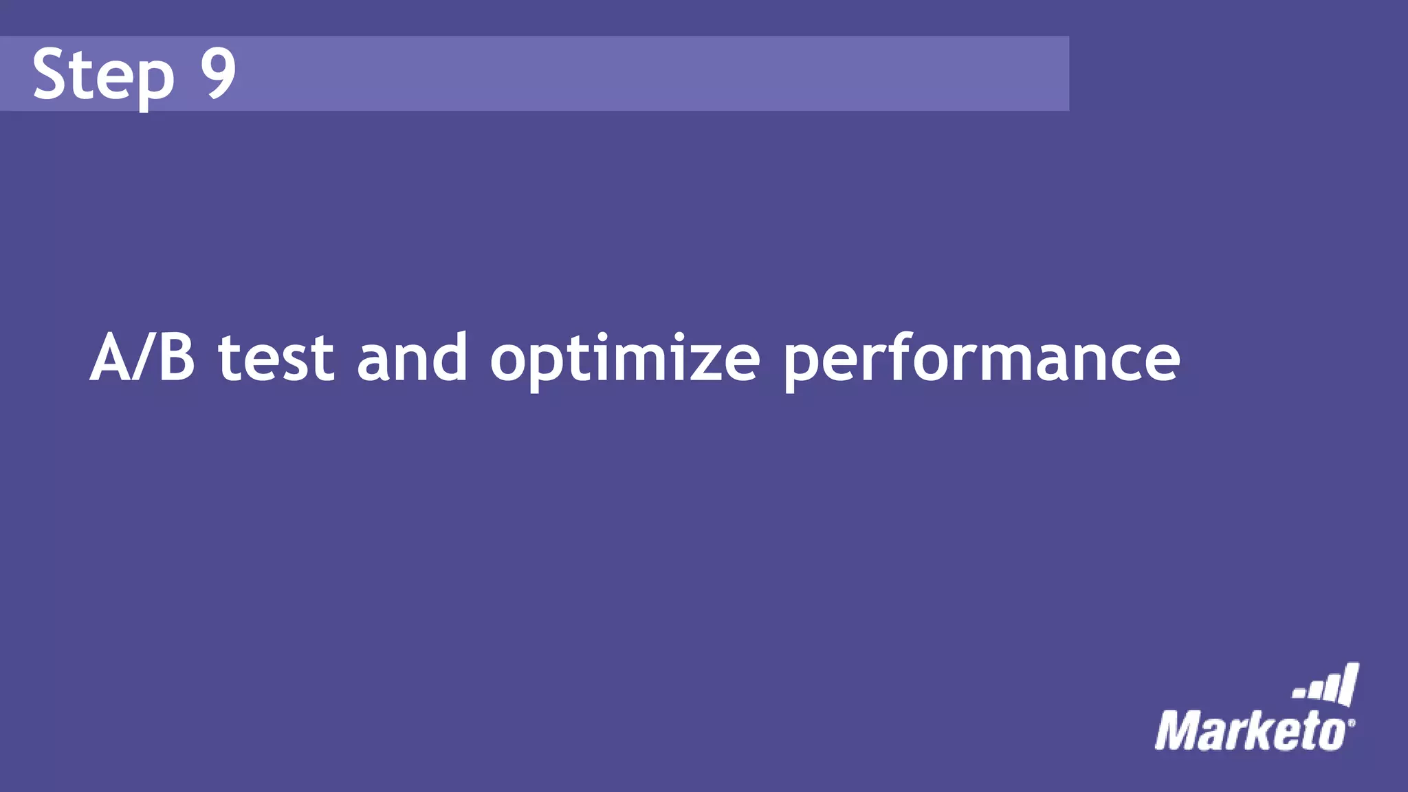 Step 9
A/B test and optimize performance
 