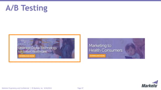 Page 37Marketo Proprietary and Confidential | © Marketo, Inc. 9/24/2015
A/B Testing
 