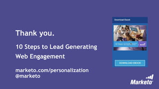 marketo.com/personalization
@marketo
Thank you.
10 Steps to Lead Generating
Web Engagement
 