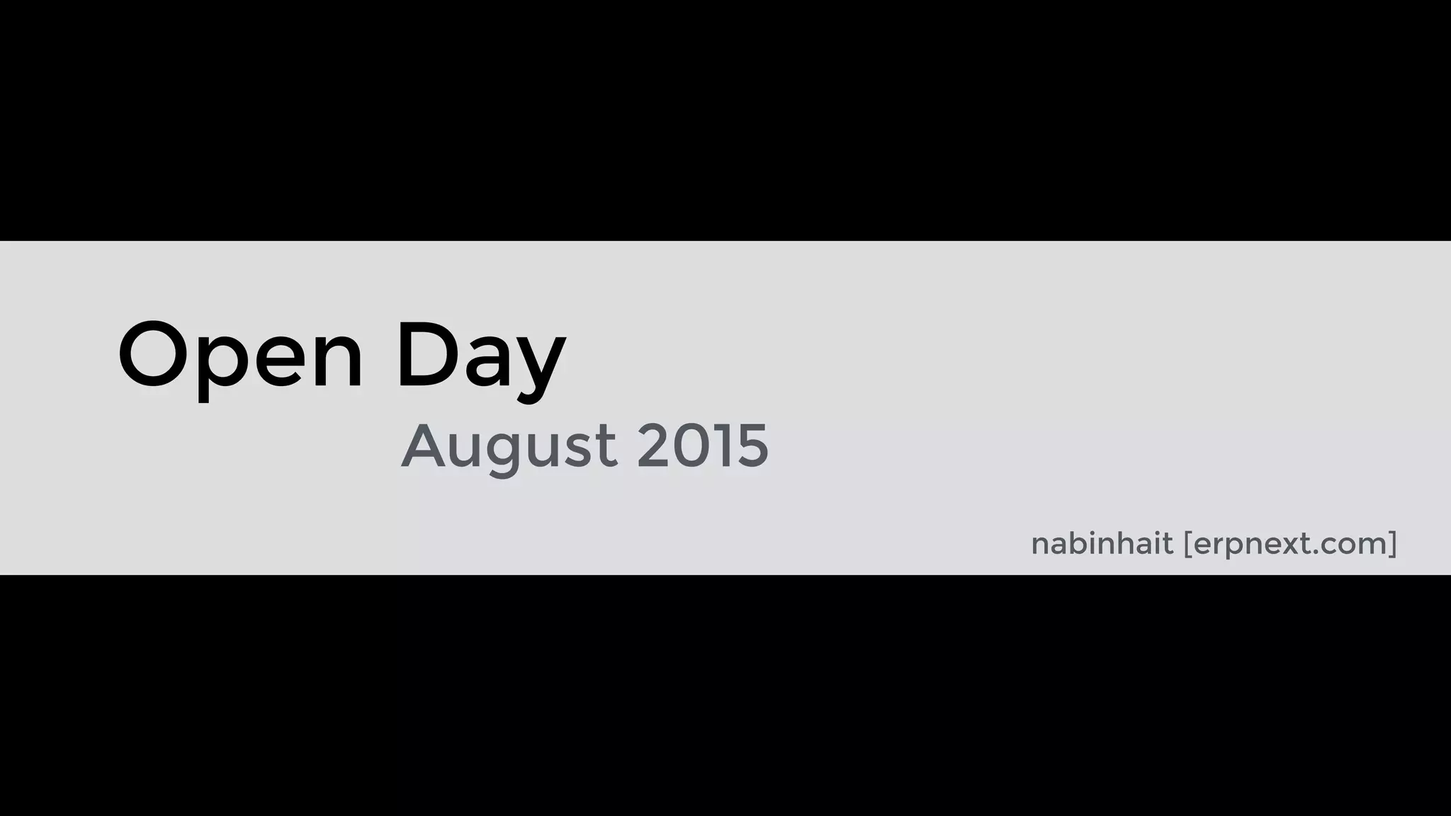 Open Day
August 2015
nabinhait [erpnext.com]
 
