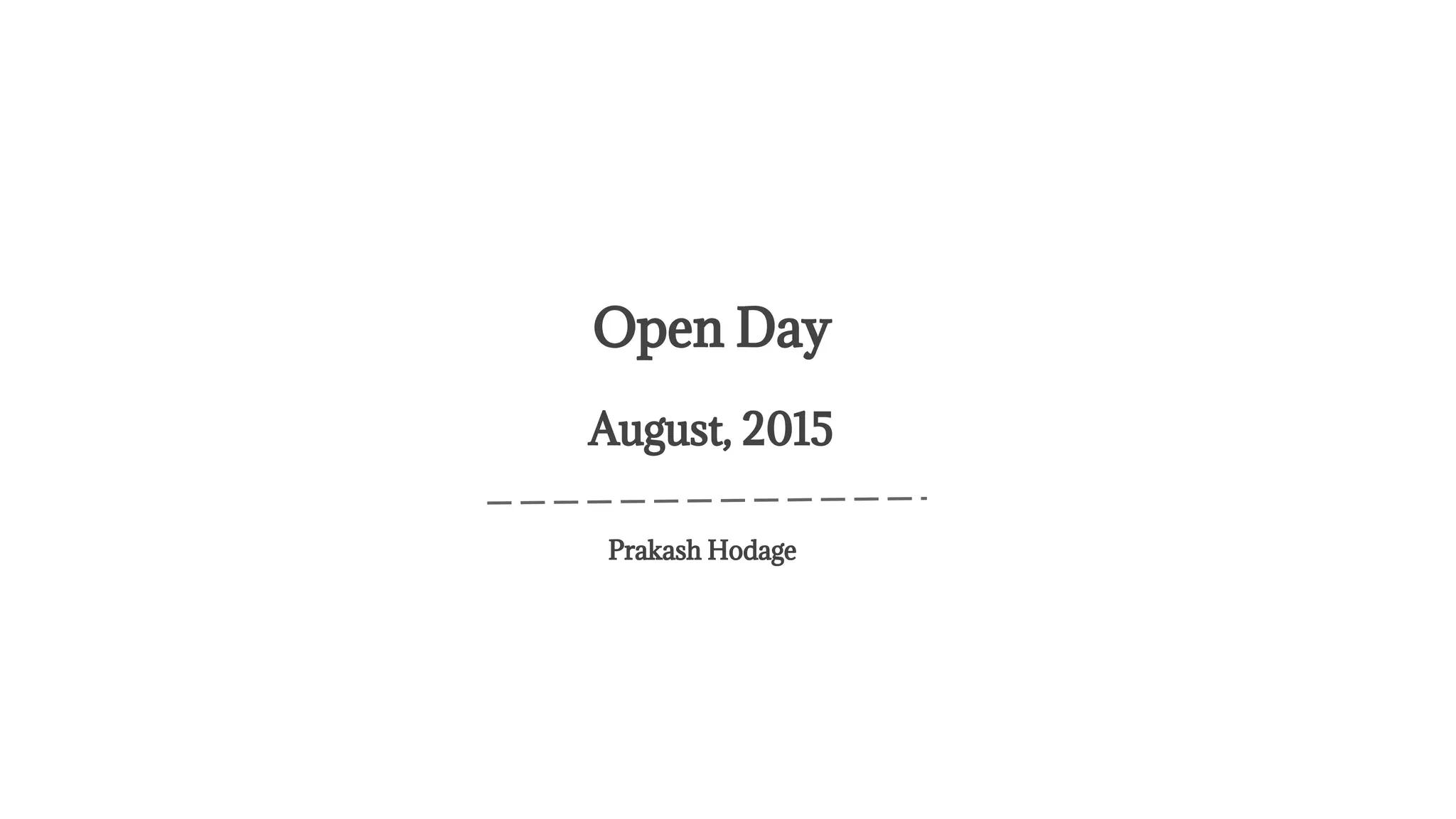 Prakash Hodage
Open Day
August, 2015
 