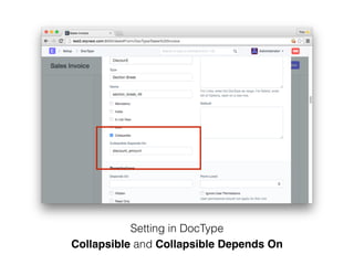 Setting in DocType
Collapsible and Collapsible Depends On
 