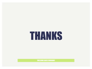 THANKS
WELCOME BACK SAURABH!
 