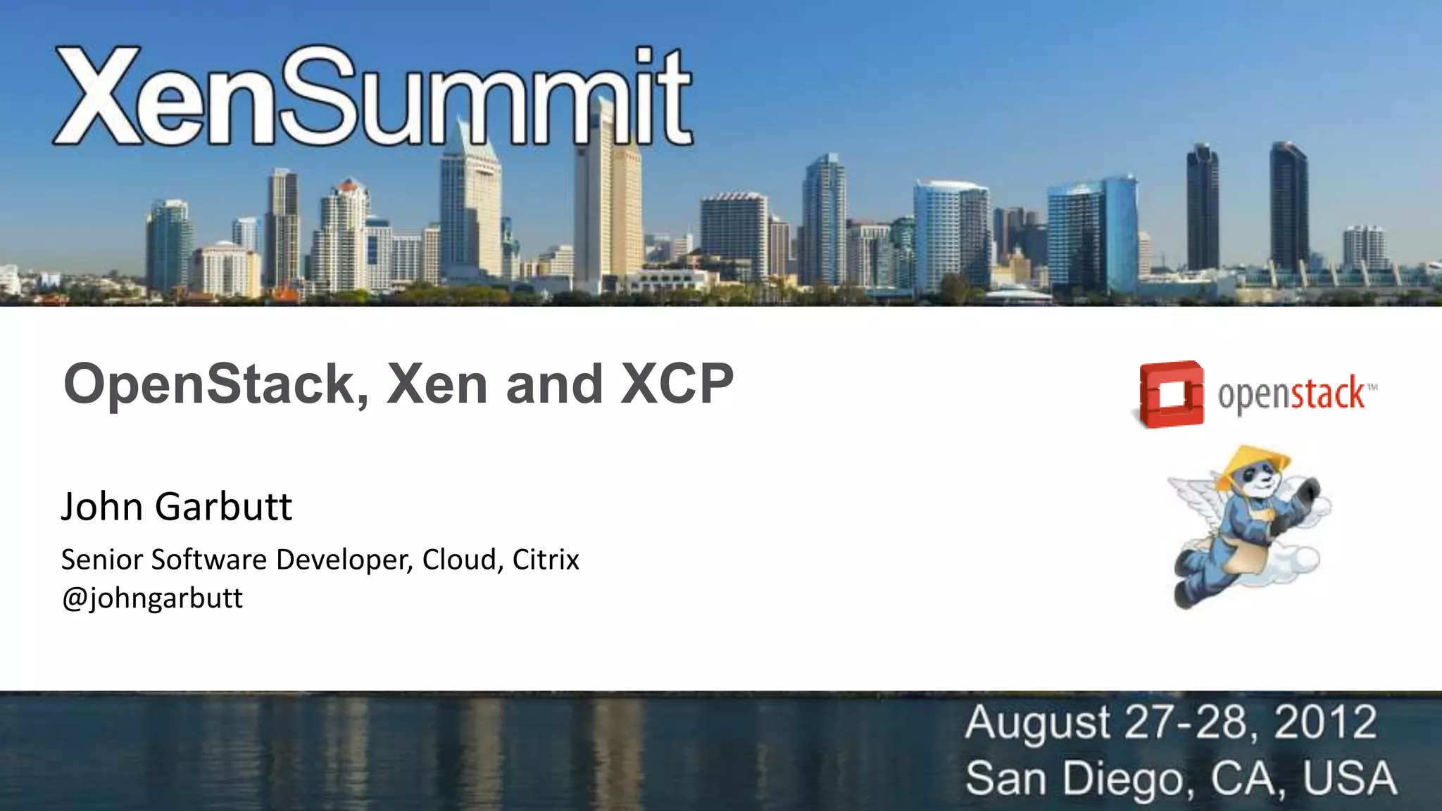 OpenStack, Xen and XCP

John Garbutt
Senior Software Developer, Cloud, Citrix
@johngarbutt
 