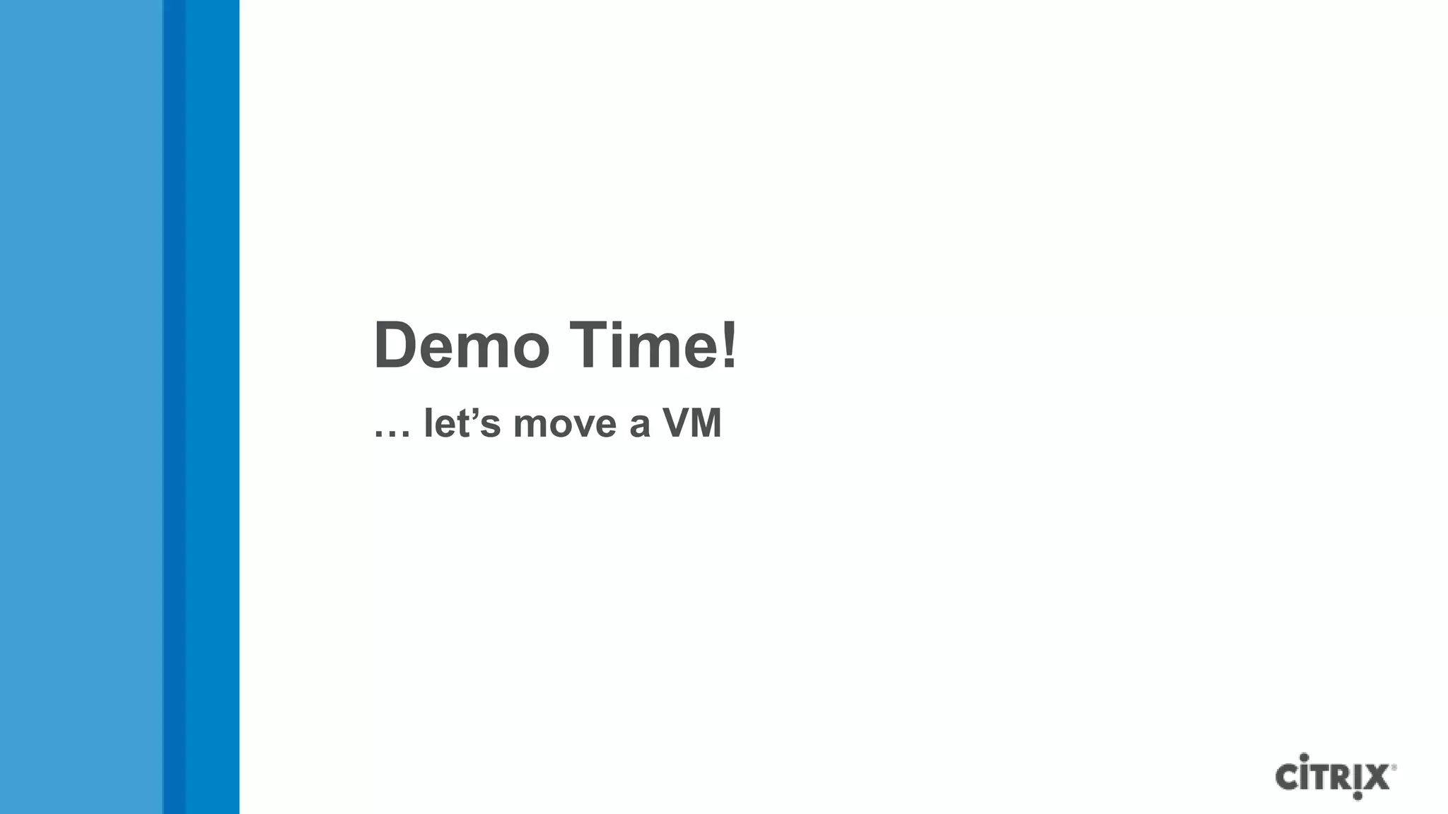 Demo Time!
… let’s move a VM
 