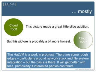 The HaLVM: A Simple Platform for Simple Platforms Slide 17