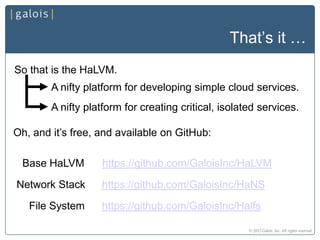 The HaLVM: A Simple Platform for Simple Platforms Slide 21